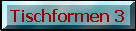 Tischformen 3