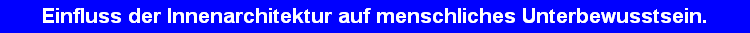 Einfluss der Innenarchitektur auf menschliches Unterbewusstsein.